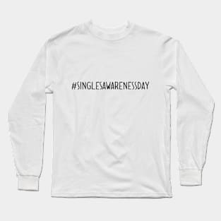 #SINGLESAWARENESSDAY Long Sleeve T-Shirt